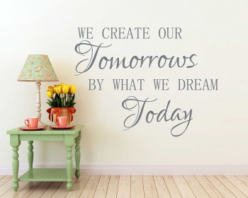 We Create Our Tomorrow by What Dream Todayr